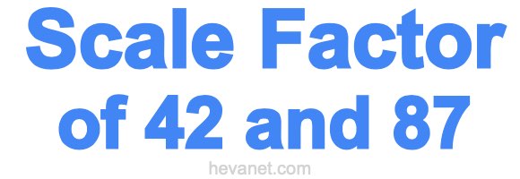 Scale Factor of 42 and 87 Scale Factor of 42 and 87