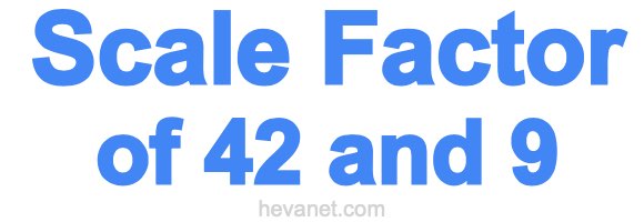 Scale Factor of 42 and 9 Scale Factor of 42 and 9
