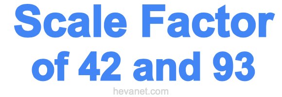 Scale Factor of 42 and 93