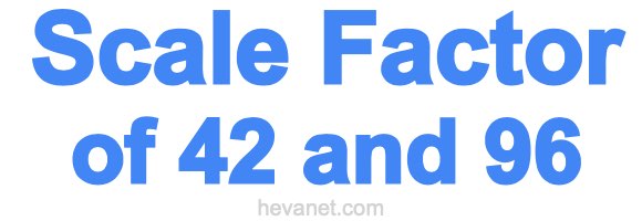 Scale Factor of 42 and 96 Scale Factor of 42 and 96