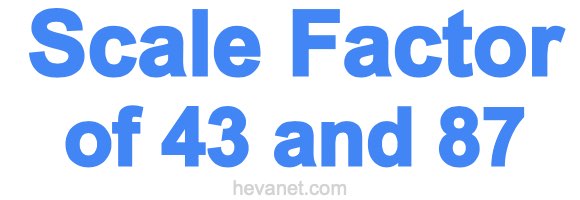 Scale Factor of 43 and 87 Scale Factor of 43 and 87