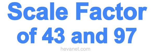 Scale Factor of 43 and 97 Scale Factor of 43 and 97
