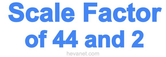 Scale Factor of 44 and 2 Scale Factor of 44 and 2