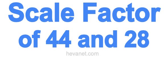 Scale Factor of 44 and 28