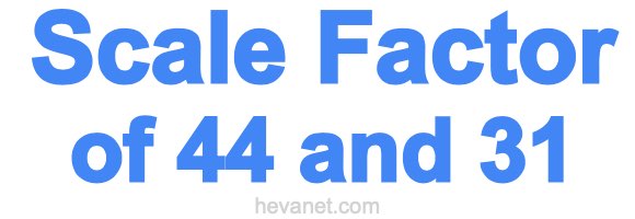 Scale Factor of 44 and 31 Scale Factor of 44 and 31