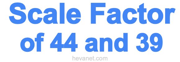 Scale Factor of 44 and 39