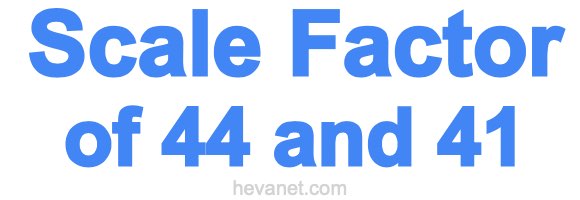Scale Factor of 44 and 41