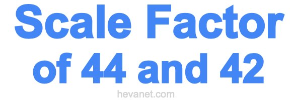 Scale Factor of 44 and 42 Scale Factor of 44 and 42