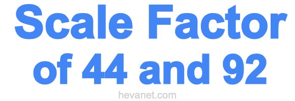 Scale Factor of 44 and 92 Scale Factor of 44 and 92
