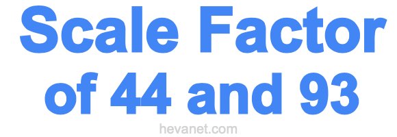 Scale Factor of 44 and 93 Scale Factor of 44 and 93
