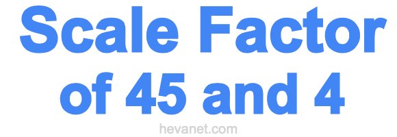 Scale Factor of 45 and 4 Scale Factor of 45 and 4