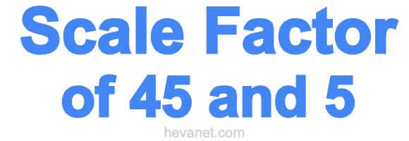 Scale Factor of 45 and 5 Scale Factor of 45 and 5