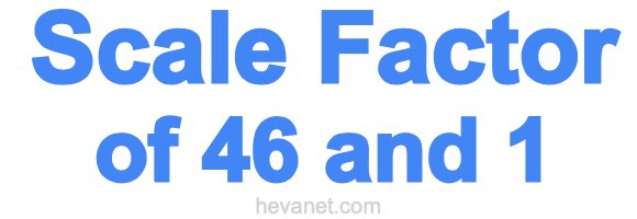 Scale Factor of 46 and 1 Scale Factor of 46 and 1