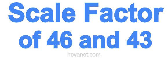 Scale Factor of 46 and 43 Scale Factor of 46 and 43