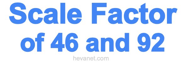 Scale Factor of 46 and 92
