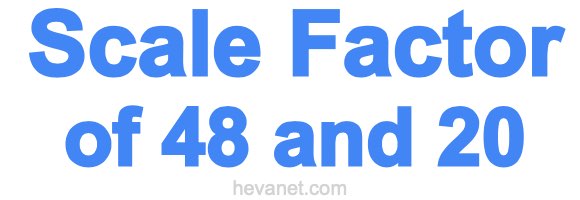 Scale Factor of 48 and 20 Scale Factor of 48 and 20