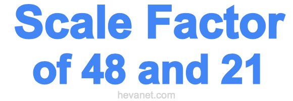 Scale Factor of 48 and 21 Scale Factor of 48 and 21