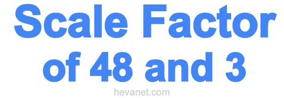 Scale Factor of 48 and 3 Scale Factor of 48 and 3