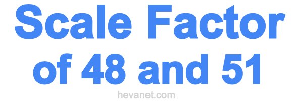 Scale Factor of 48 and 51 Scale Factor of 48 and 51