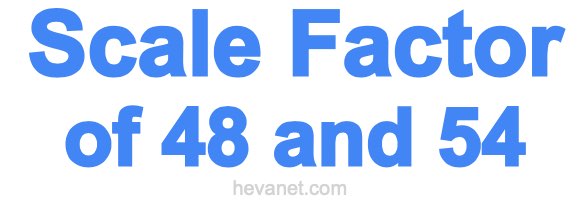 Scale Factor of 48 and 54
