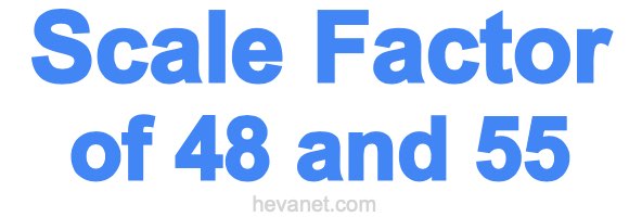 Scale Factor of 48 and 55