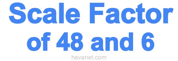 Scale Factor of 48 and 6 Scale Factor of 48 and 6