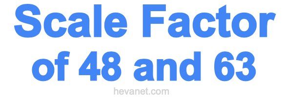 Scale Factor of 48 and 63