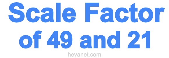 Scale Factor of 49 and 21 Scale Factor of 49 and 21