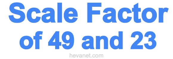 Scale Factor of 49 and 23