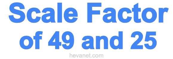 Scale Factor of 49 and 25 Scale Factor of 49 and 25