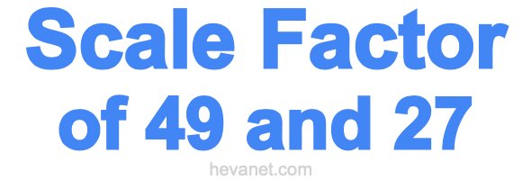 Scale Factor of 49 and 27 Scale Factor of 49 and 27