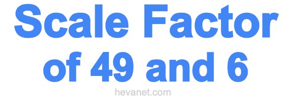 Scale Factor of 49 and 6 Scale Factor of 49 and 6