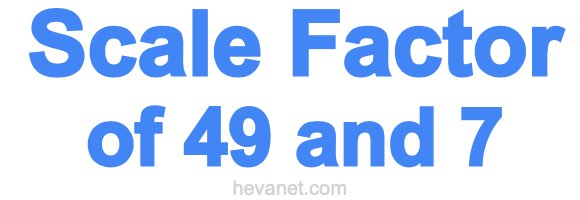 Scale Factor of 49 and 7 Scale Factor of 49 and 7