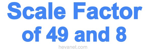 Scale Factor of 49 and 8 Scale Factor of 49 and 8