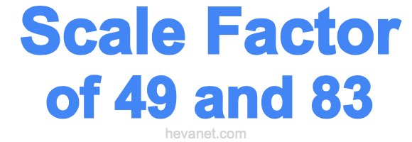 Scale Factor of 49 and 83 Scale Factor of 49 and 83