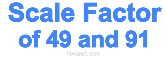 Scale Factor of 49 and 91