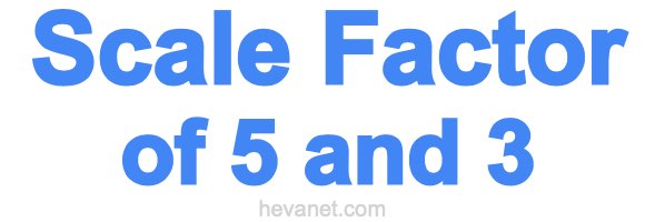 Scale Factor of 5 and 3