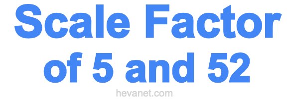 Scale Factor of 5 and 52