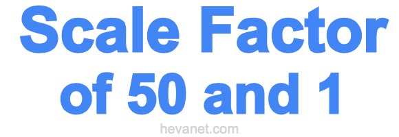 Scale Factor of 50 and 1