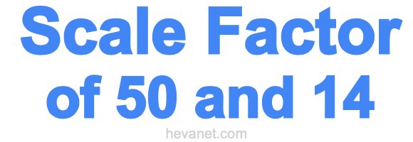 Scale Factor of 50 and 14 Scale Factor of 50 and 14