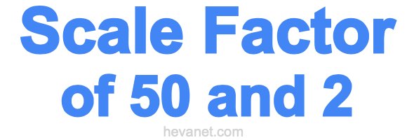 Scale Factor of 50 and 2