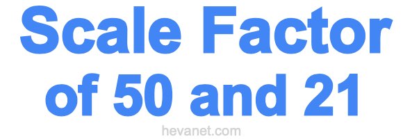 Scale Factor of 50 and 21
