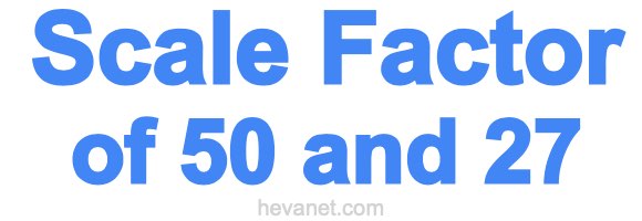 Scale Factor of 50 and 27