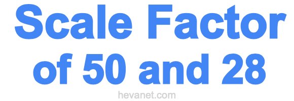 Scale Factor of 50 and 28
