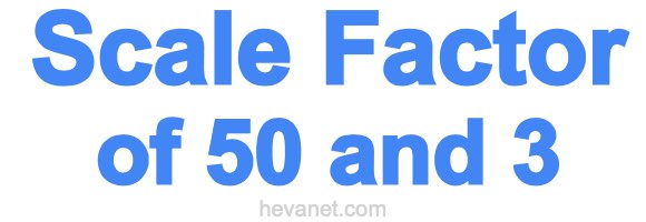 Scale Factor of 50 and 3 Scale Factor of 50 and 3