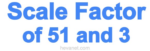 Scale Factor of 51 and 3