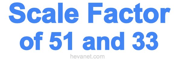 Scale Factor of 51 and 33 Scale Factor of 51 and 33