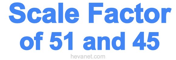 Scale Factor of 51 and 45