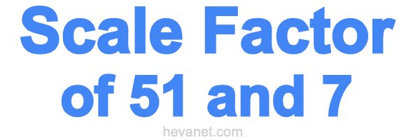 Scale Factor of 51 and 7 Scale Factor of 51 and 7