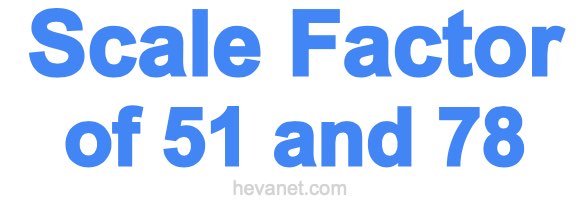 Scale Factor of 51 and 78